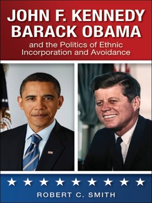 cover image of John F. Kennedy, Barack Obama, and the Politics of Ethnic Incorporation and Avoidance